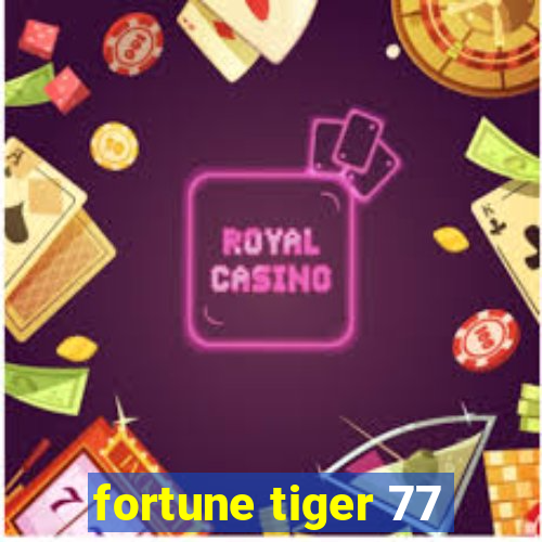 fortune tiger 77