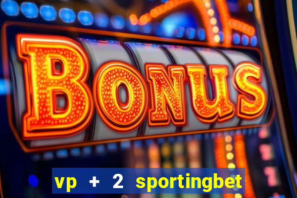 vp + 2 sportingbet o que significa