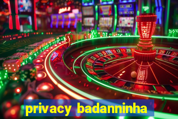 privacy badanninha