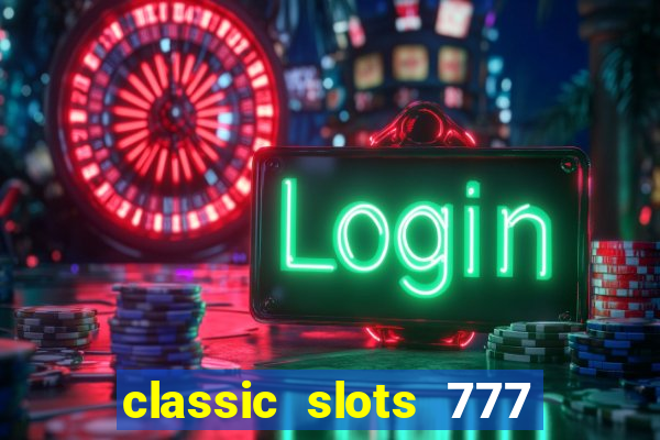 classic slots 777 paga mesmo