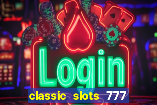 classic slots 777 paga mesmo