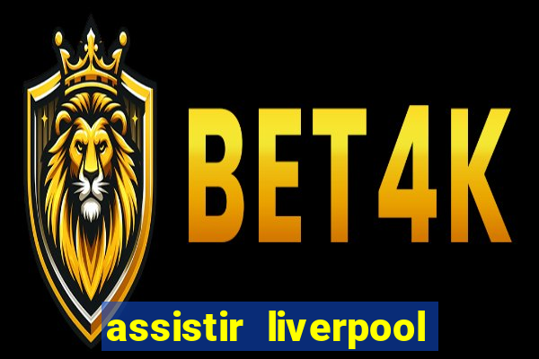 assistir liverpool no futemax