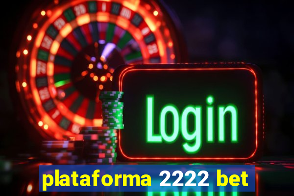 plataforma 2222 bet