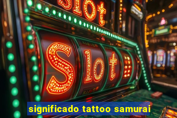 significado tattoo samurai