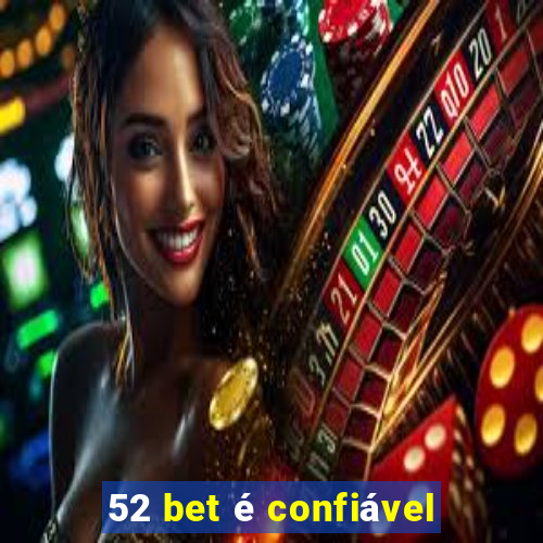 52 bet é confiável