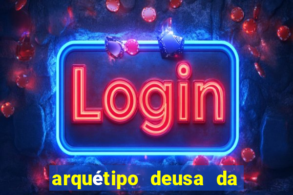 arquétipo deusa da fortuna como ativar
