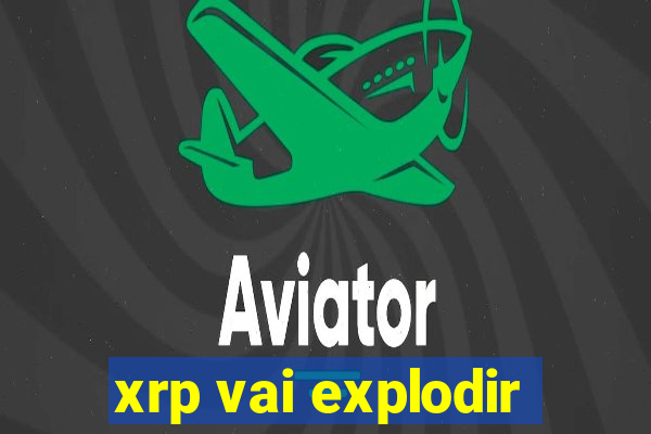 xrp vai explodir