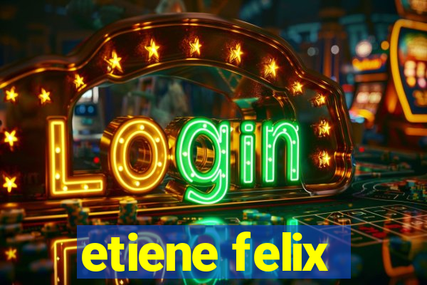etiene felix