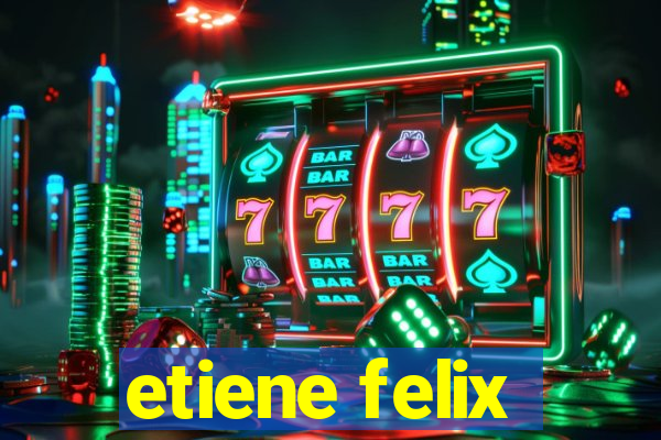 etiene felix
