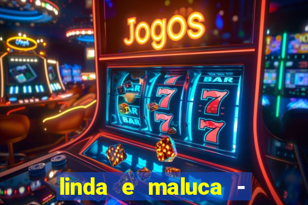 linda e maluca - orochi letra