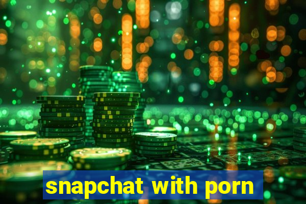 snapchat with porn