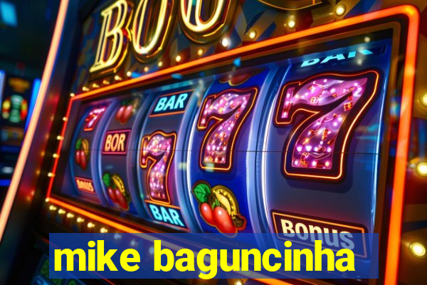 mike baguncinha