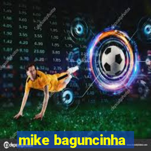 mike baguncinha