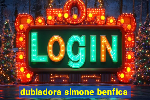 dubladora simone benfica