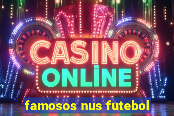 famosos nus futebol