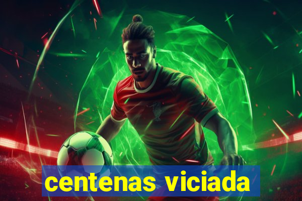 centenas viciada