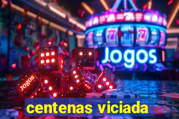 centenas viciada