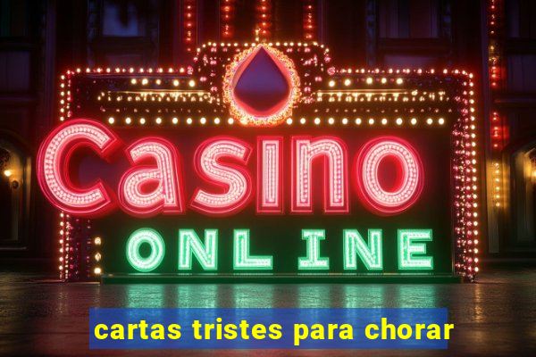 cartas tristes para chorar