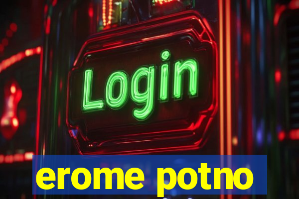 erome potno