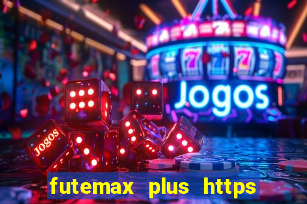 futemax plus https futemax plus