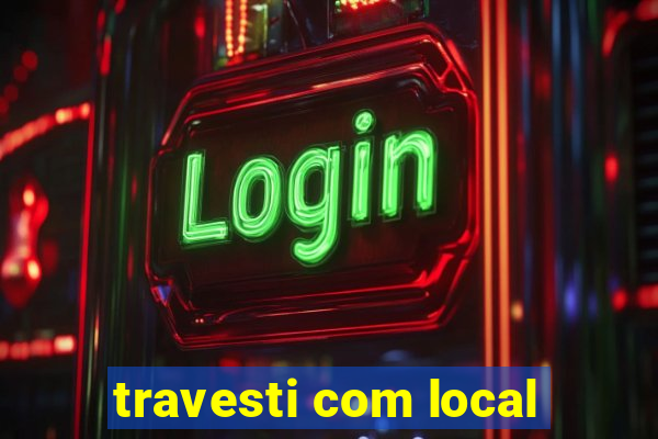travesti com local