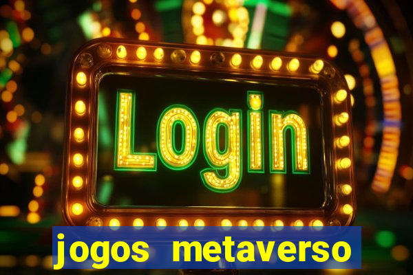 jogos metaverso para ganhar dinheiro