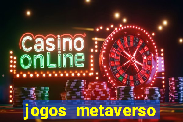 jogos metaverso para ganhar dinheiro