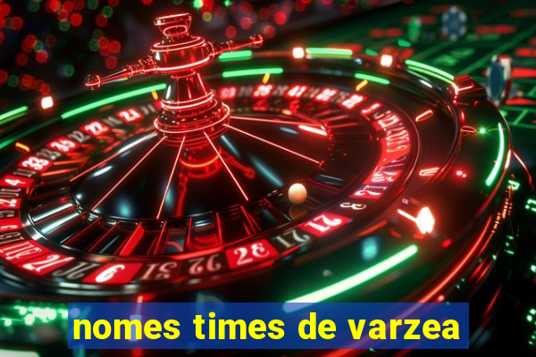 nomes times de varzea