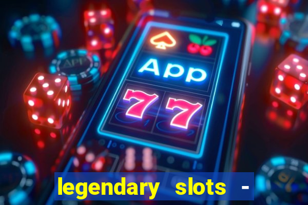 legendary slots - casino games