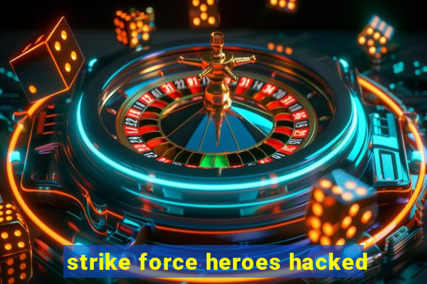 strike force heroes hacked
