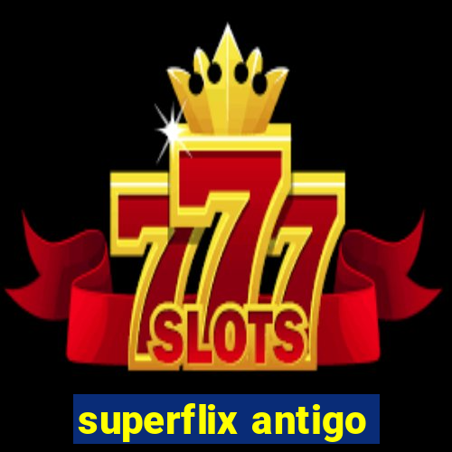 superflix antigo