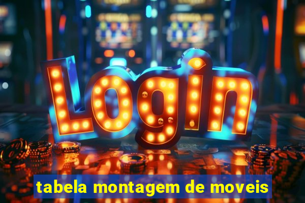 tabela montagem de moveis