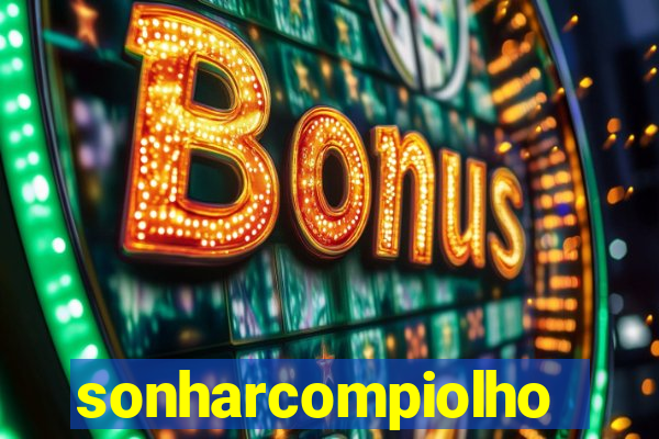 sonharcompiolho