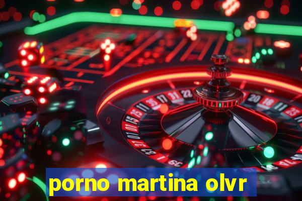 porno martina olvr
