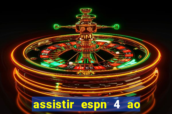 assistir espn 4 ao vivo gratis
