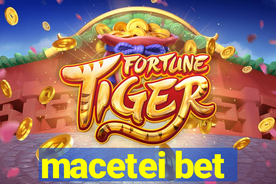 macetei bet
