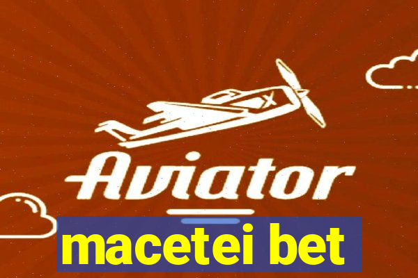 macetei bet