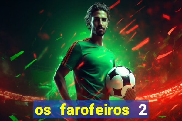 os farofeiros 2 rede canais