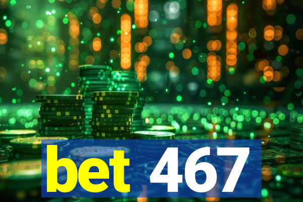 bet 467