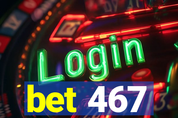 bet 467