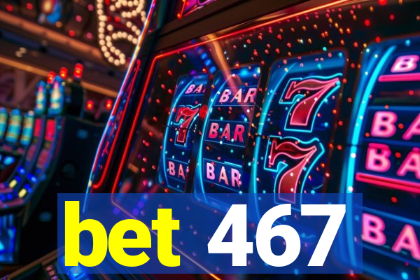 bet 467