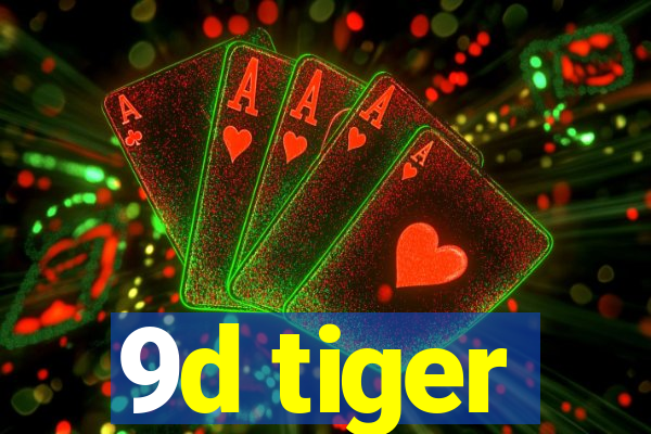 9d tiger