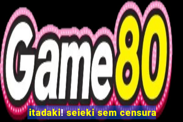 itadaki! seieki sem censura
