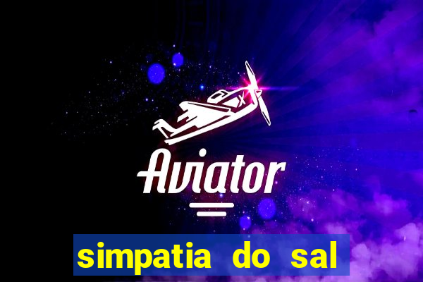simpatia do sal grosso para afastar rival