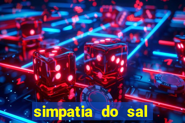 simpatia do sal grosso para afastar rival
