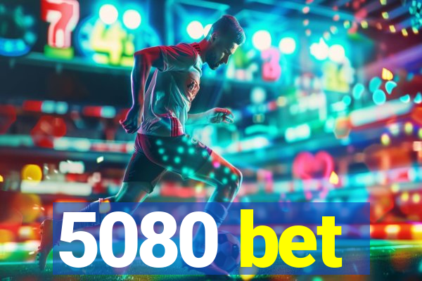 5080 bet