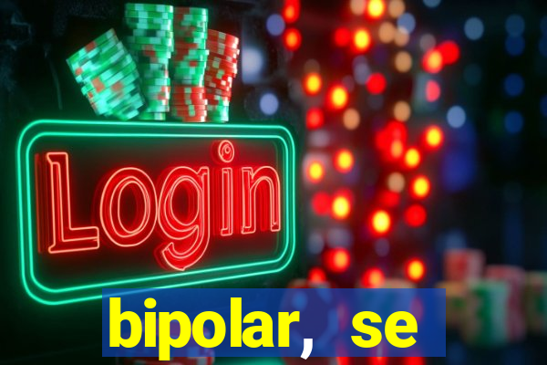 bipolar, se arrepende do que faz