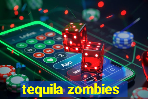 tequila zombies