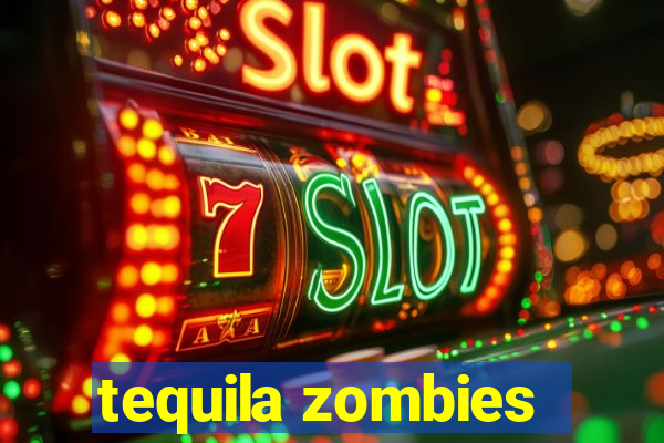 tequila zombies