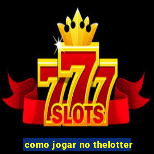 como jogar no thelotter
